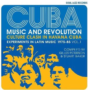 CUBA: MUSIC AND REVOLUTION: CULTURE CLASH IN HAVANA: EXPERIMENTS INLATIN MUSIC 1975-85 VOL. 1