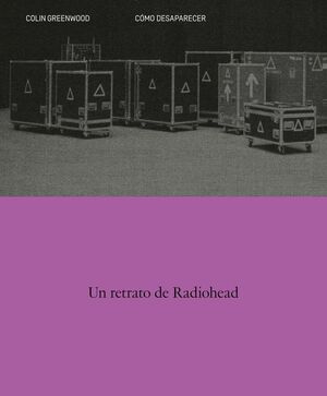 COMO DESAPARECER. UN RETRATO DE RADIOHEAD